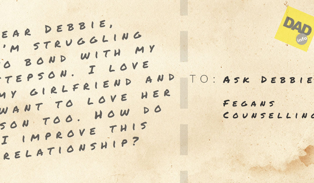 ASK DEBBIE- I DON’T KNOW HOW TO BOND WITH MY STEPSON.